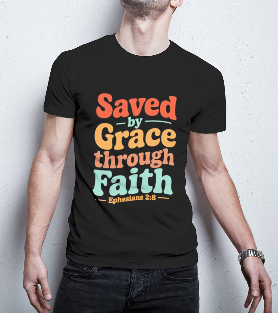 Saved By Grace Through Faith Ephesians 2:8 Christian Jesus Cross T-Shirt