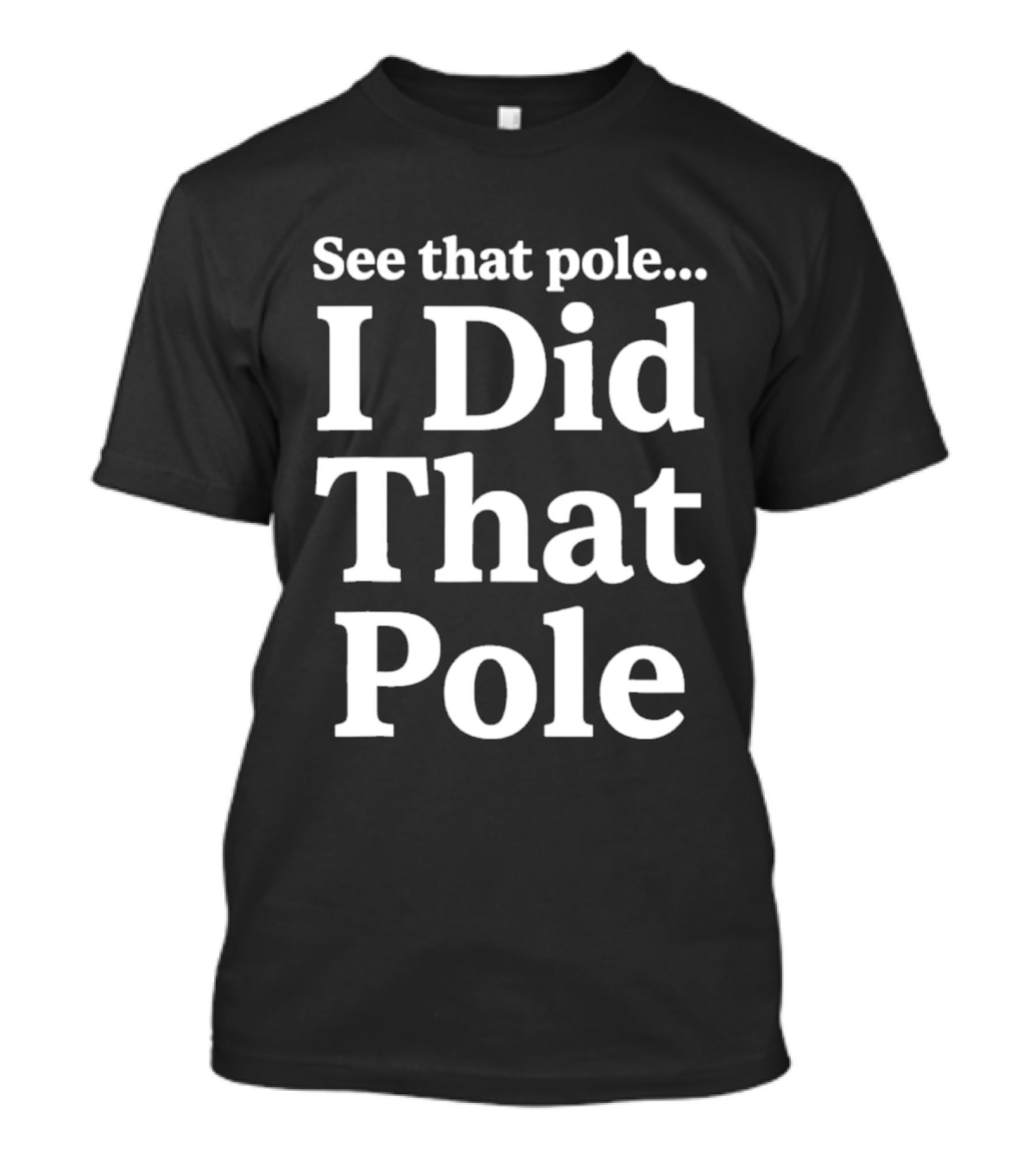 See That Pole I Did That Pole Motocross T-Shirt