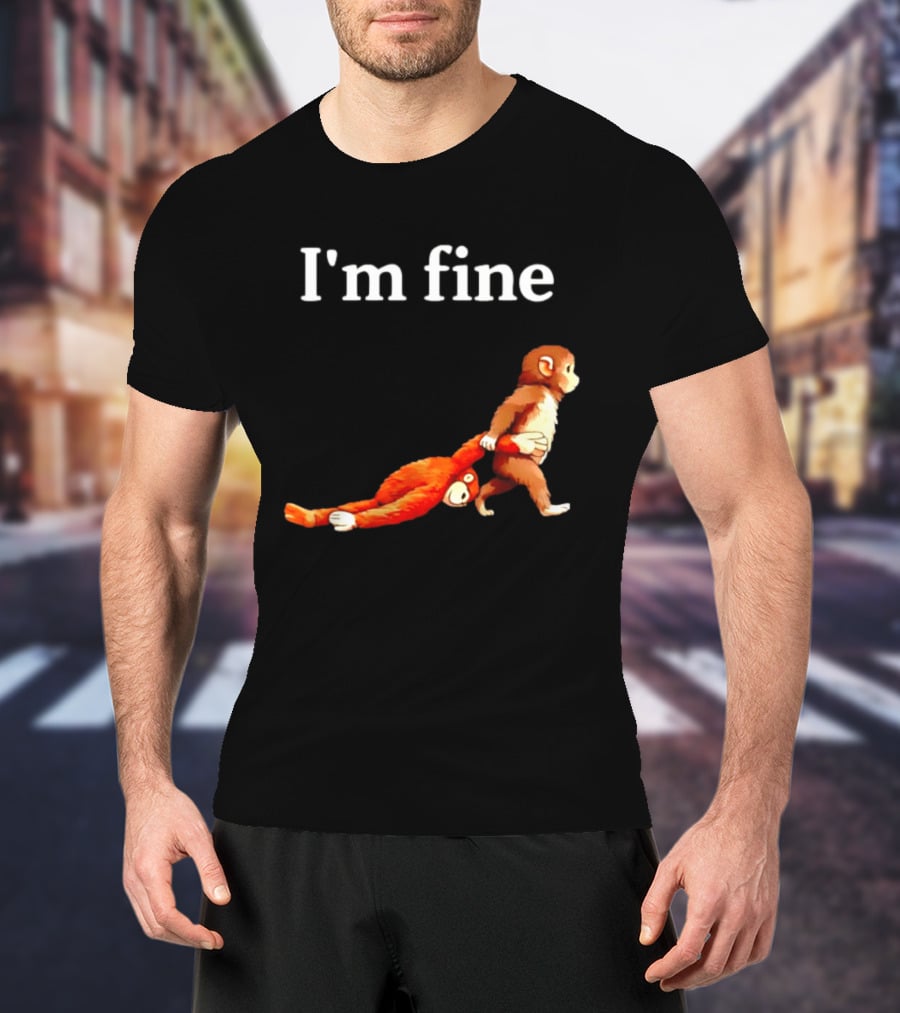 I'm Fine Punch The Monkey Drag The Stuffed Animal T-Shirt