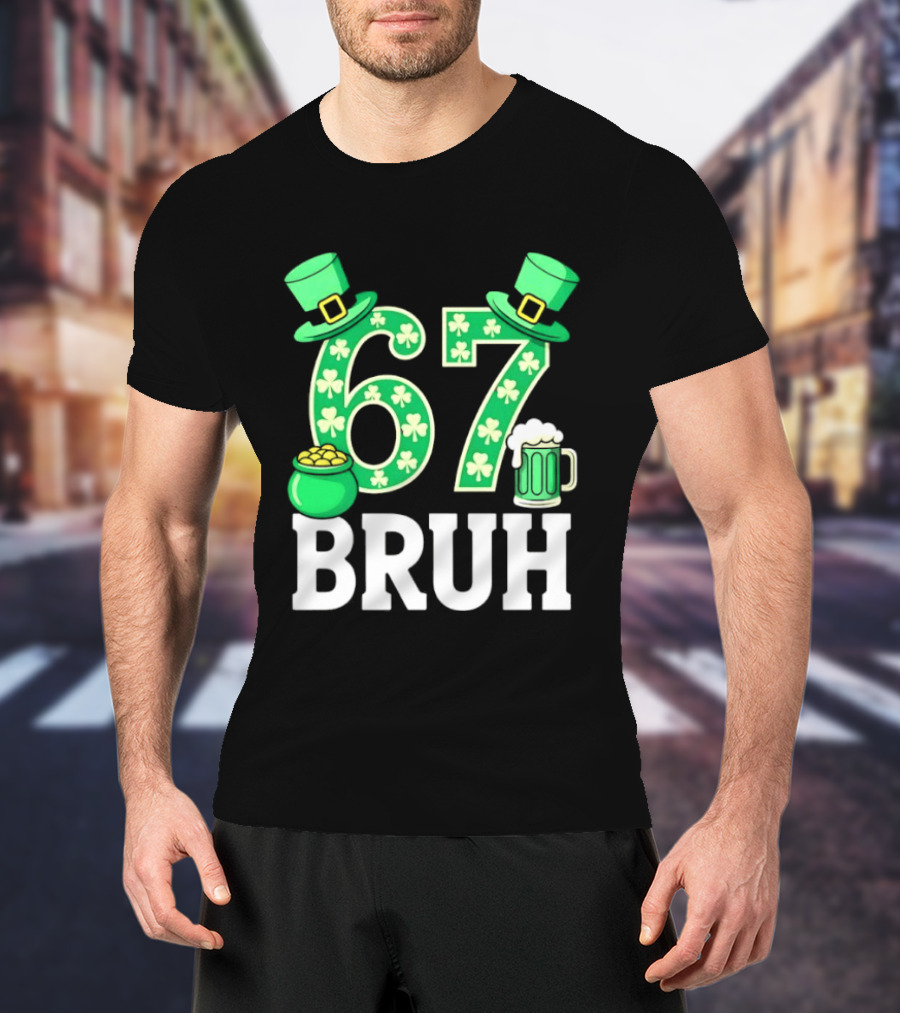 67 Bruh St Patrick's Day Shamrock Hat Beer Pot Of Gold T-Shirt