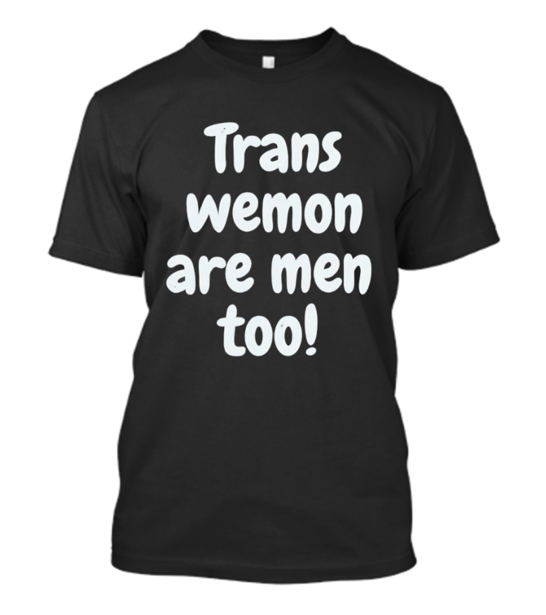 Trans Wemon Are Men Too Inclusivity T-Shirt