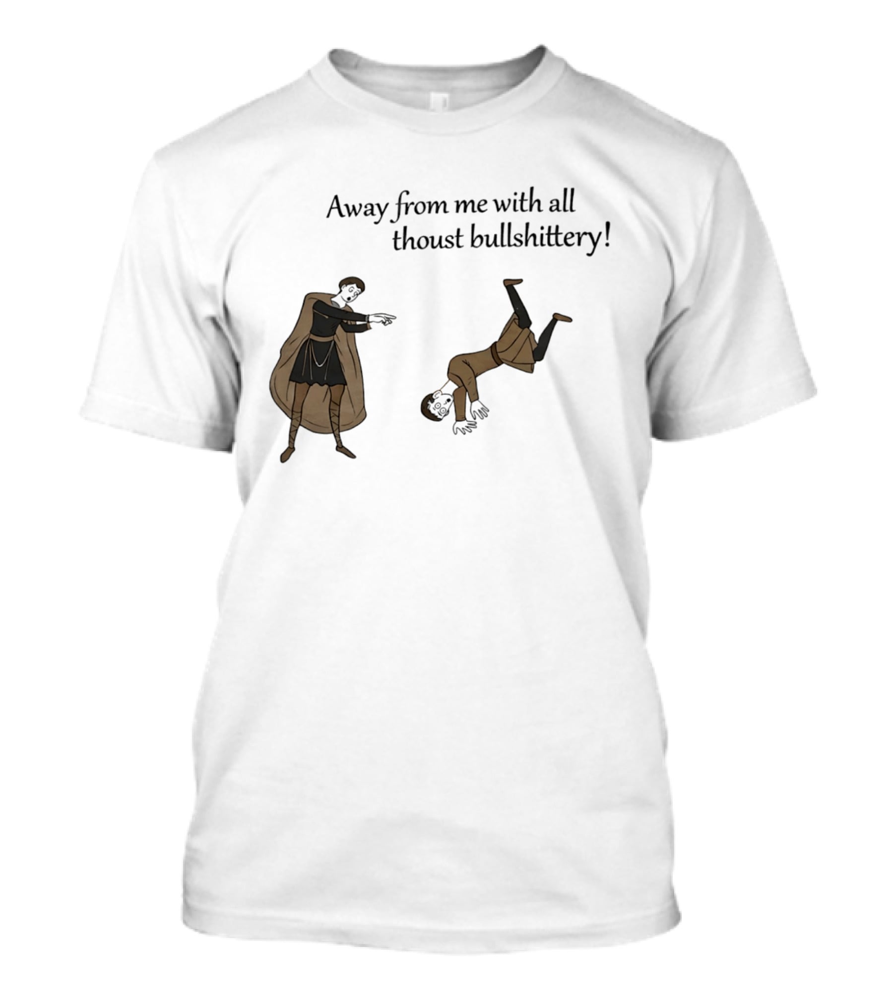 Away From Me With All Thoust Bullshittery Medieval Style Humorous Saying T-Shirt