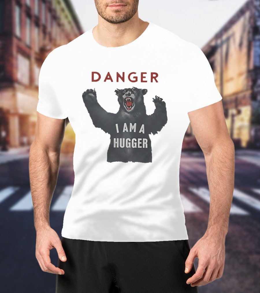 Danger I Am A Hugger Bear T-Shirt