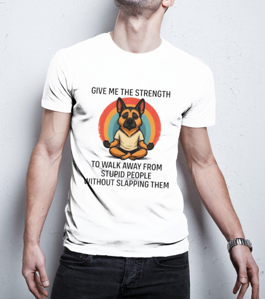 Give Me The Strength Dog Walking Away From Stupid People Without Slapping Them T-Shirt
