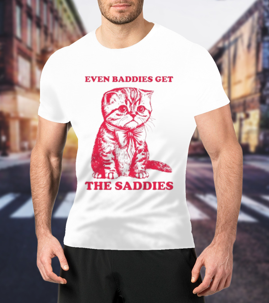 Even Baddies Get The Saddies Cute Cat T-Shirt