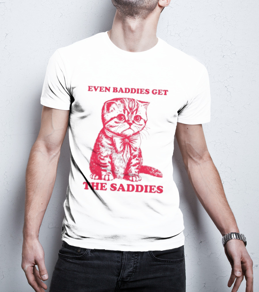 Even Baddies Get The Saddies Cute Cat T-Shirt