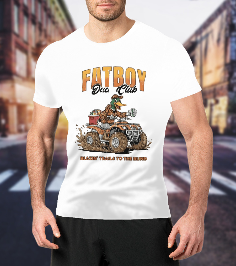 Fat Boy Duck Club Blazin' Trails To The Blind Muddin' Duck Hunter T-Shirt