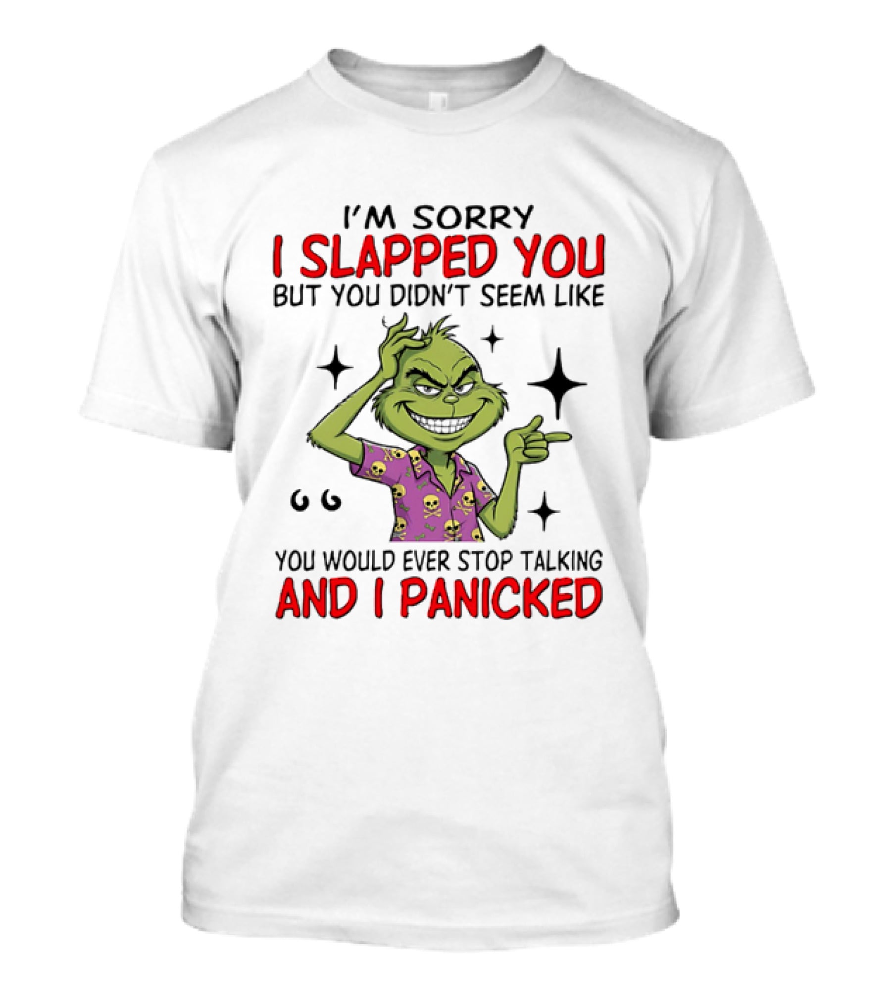 I'm Sorry I Slapped You Grinch Panic Talking T-Shirt