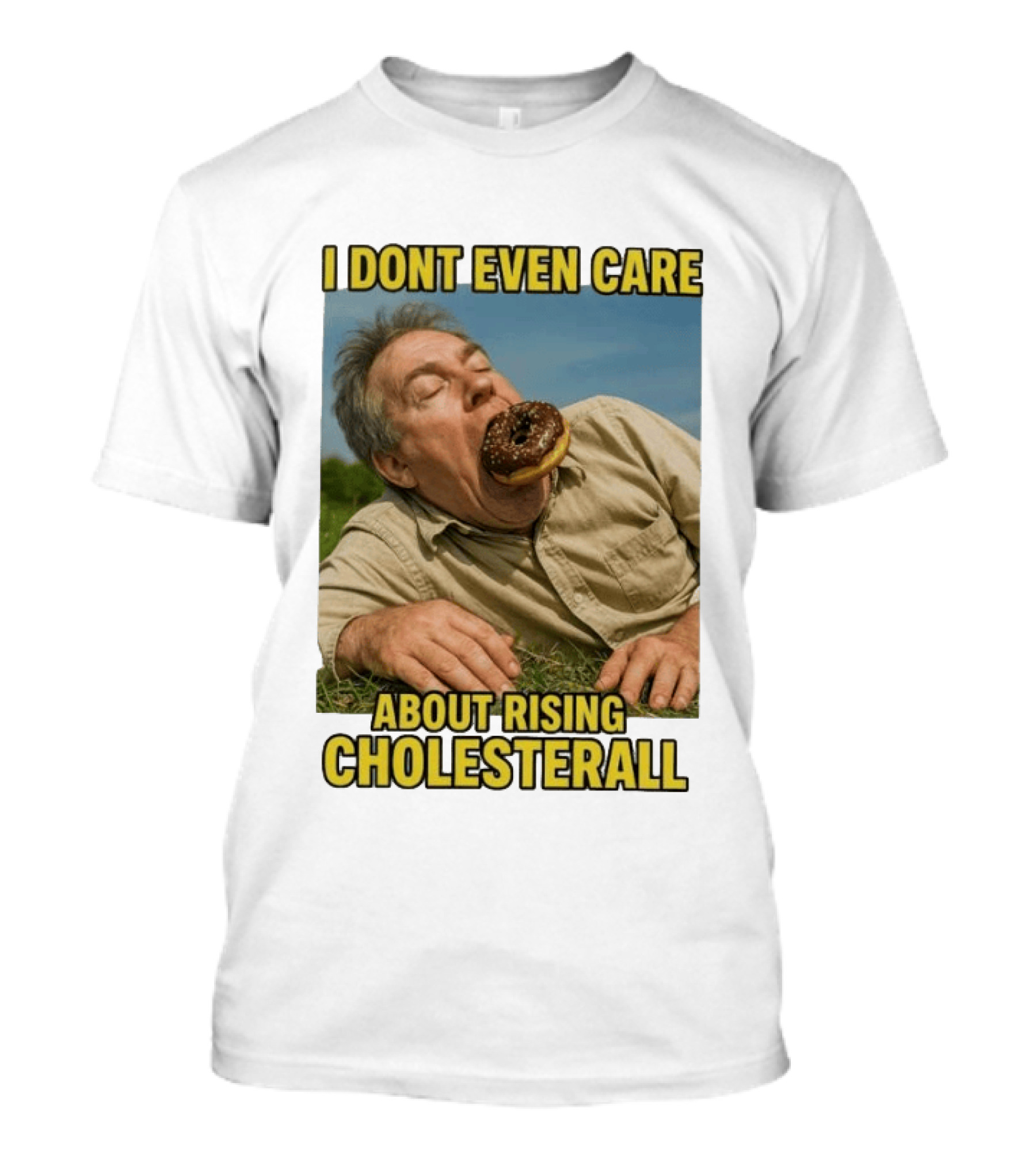 I Don't Even Care About Rising Cholesterall Funny Donut Lover Eating Scene T-Shirt