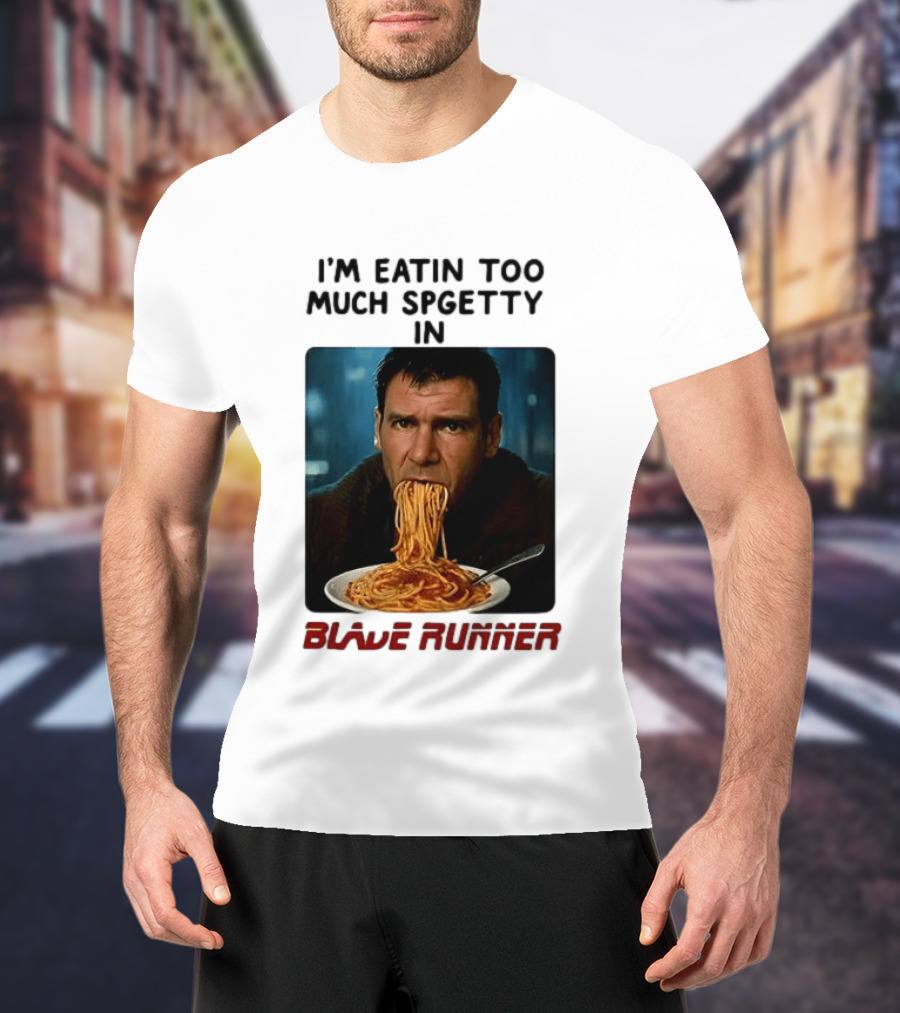 I'm Eatin Too Much Spgetty In Blade Runner T-Shirt
