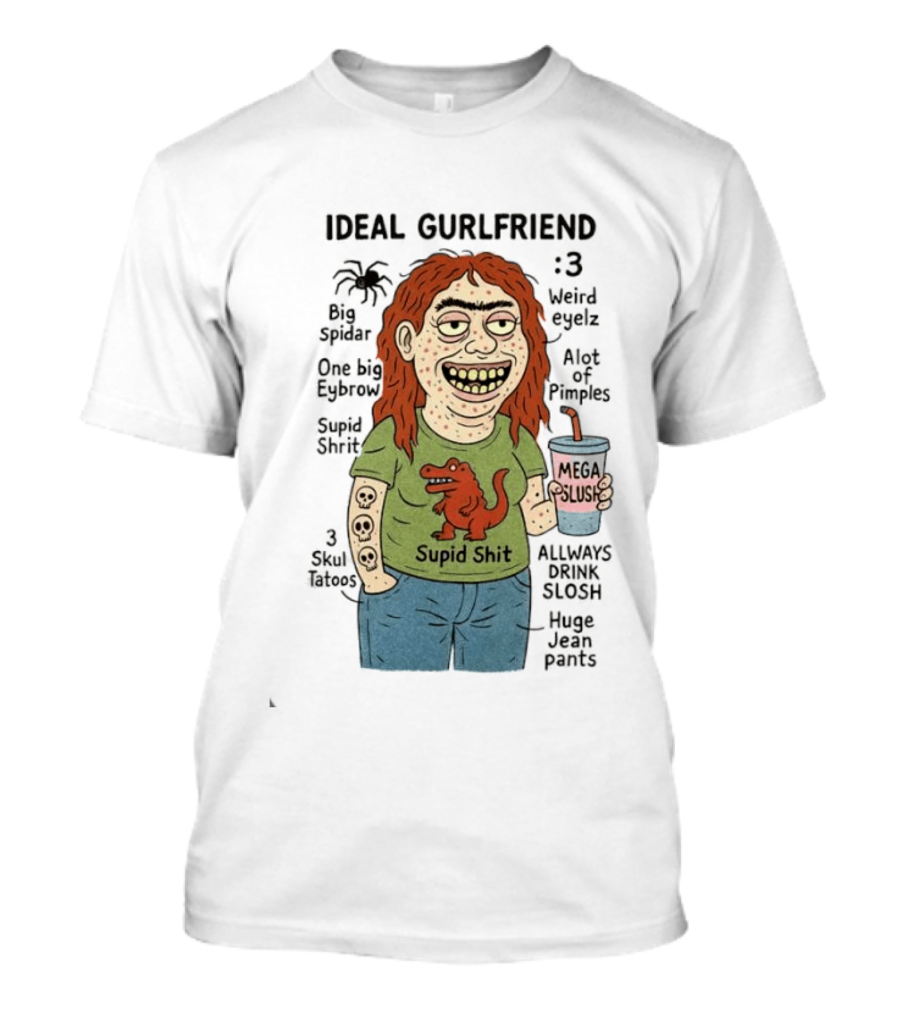 Ideal Gurlfriend Big Spidar Weird Eyelz Funny Character And Supid Shit T-Shirt