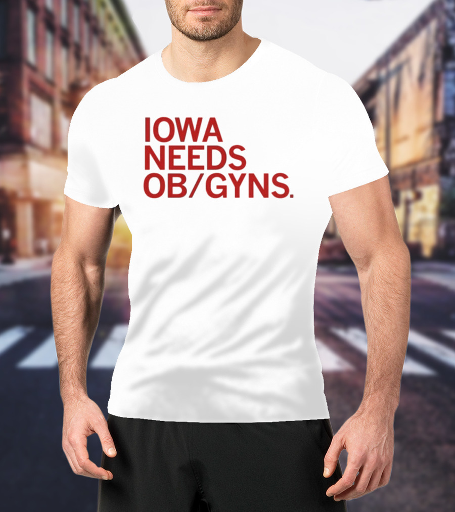 Iowa Needs OB GYNs Healthcare Awareness T-Shirt