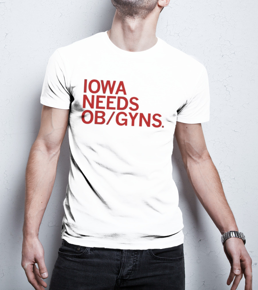 Iowa Needs OB GYNs Healthcare Awareness T-Shirt