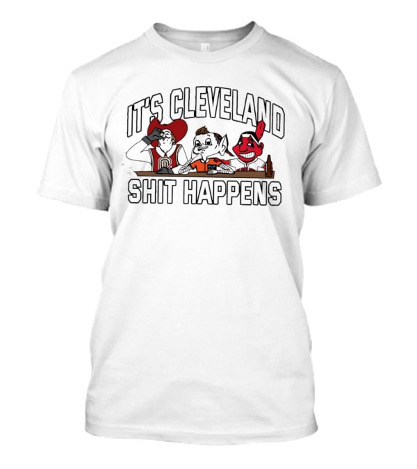 It's Cleveland Funny Drinking Characters Shit Happens T-Shirt
