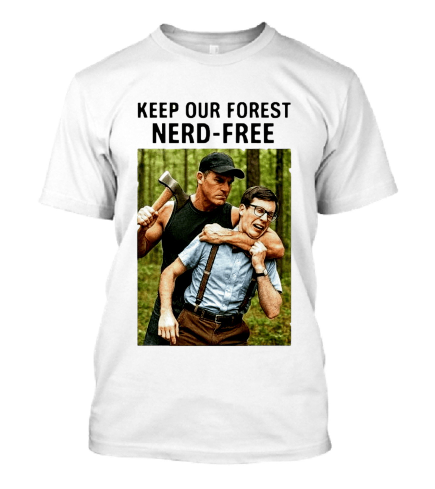 Keep Our Forest Nerd Free Funny Axeman Holding Nerd In Woods T-Shirt