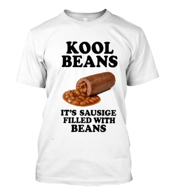 Kool Beans It's Sausige Filled With Beans T-Shirt