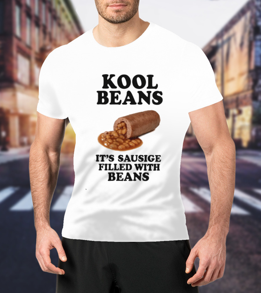 Kool Beans It's Sausige Filled With Beans T-Shirt