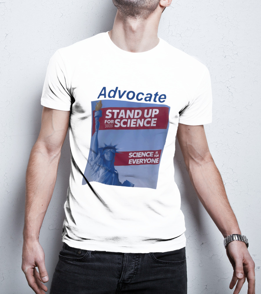 Advocate Stand Up For Science 2025 Science Is For Everyone Statue Of Liberty T-Shirt