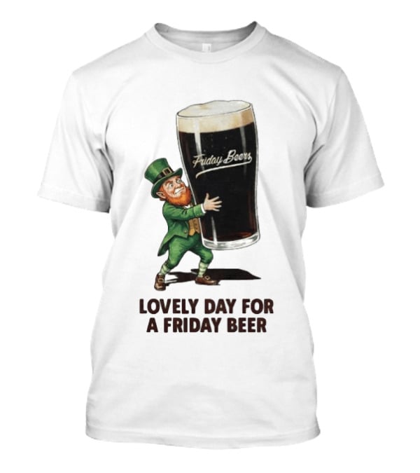 Lovely Day For Friday Beers With Leprechaun T-Shirt