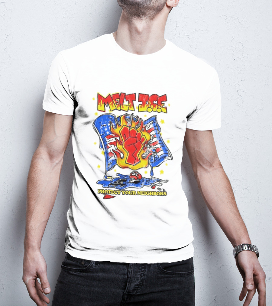Melt ICE Protect Your Neighbors Fist Flame T-Shirt