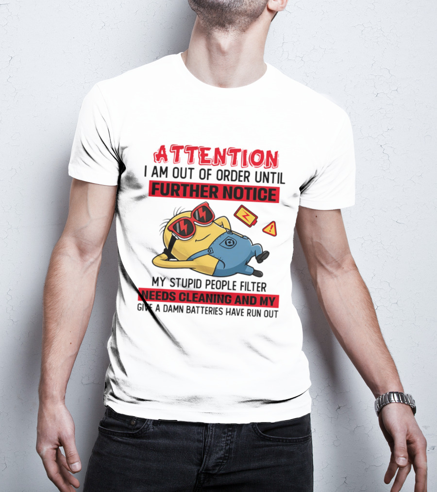 Attention Minion Out Of Order Until Further Notice Stupid People Filter Needs Cleaning T-Shirt