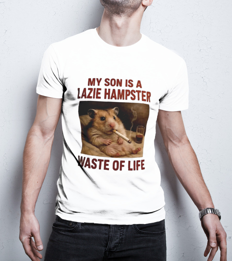 My Son Is A Lazie Hampster Waste Of Life Smoking Hamster With Drink T-Shirt