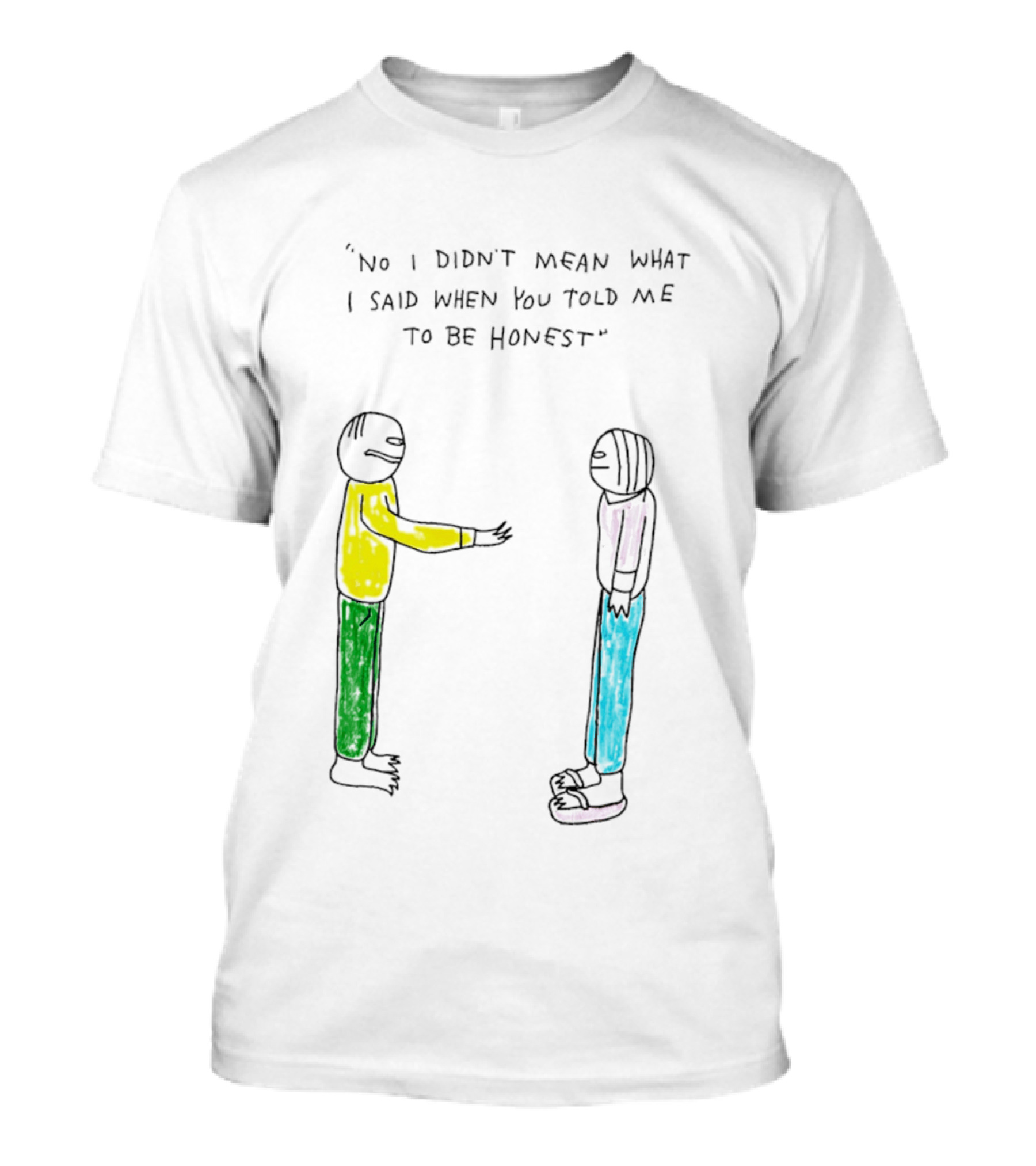 No I Didn't Mean What I Said When You Told Me To Be Honest Cartoon Figures In Conversation T-Shirt