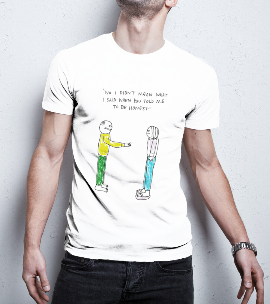 No I Didn't Mean What I Said When You Told Me To Be Honest Cartoon Figures In Conversation T-Shirt