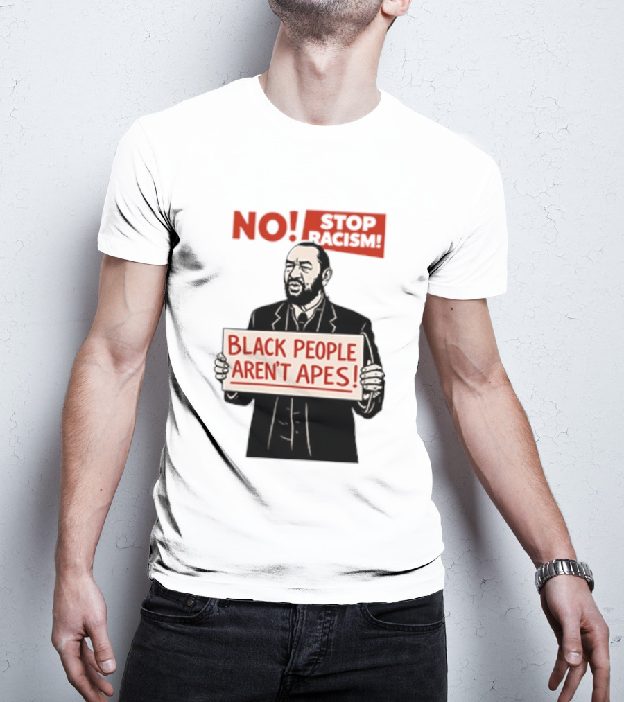 STOP Racism NO Black People Aren't Apes T-Shirt