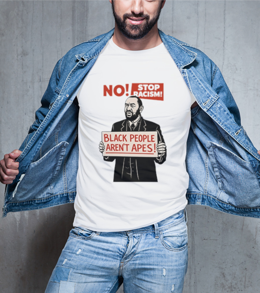 STOP Racism NO Black People Aren't Apes T-Shirt