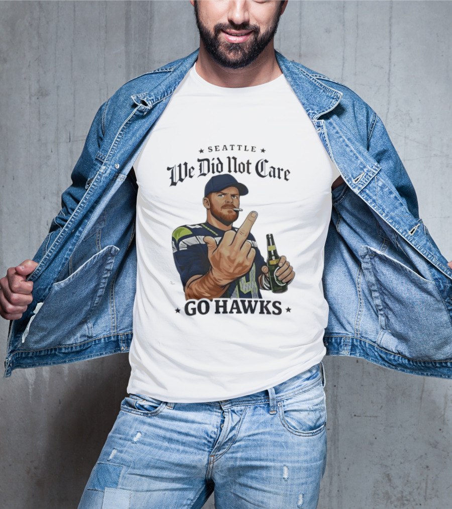Seattle We Did Not Care Go Hawks Middle Finger Beer Smoking T-Shirt