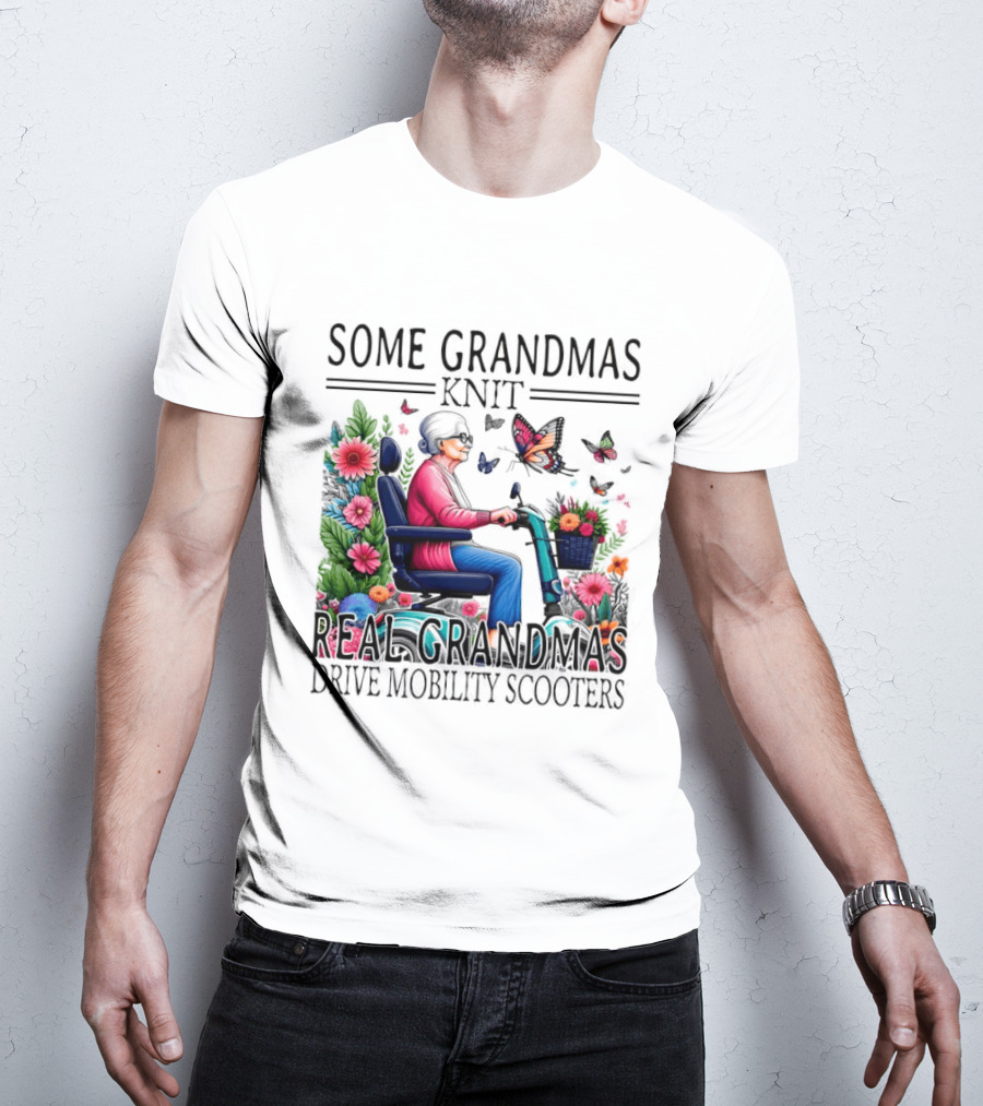 Some Grandmas Knit Real Grandmas Drive Mobility Scooters Flowers Butterflies T-Shirt