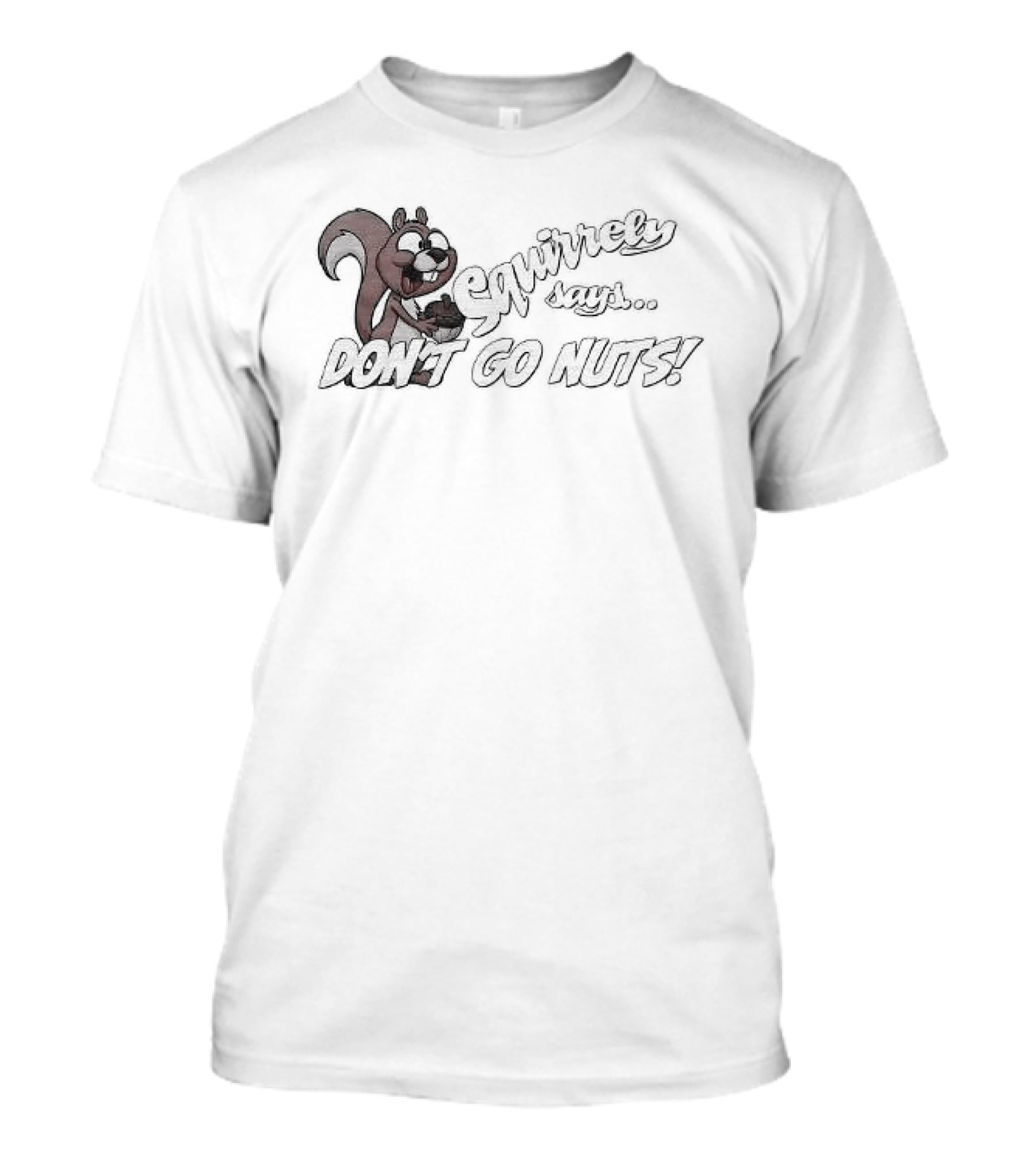 Squirrely Says Don't Go Nuts Squirrel Humor T-Shirt