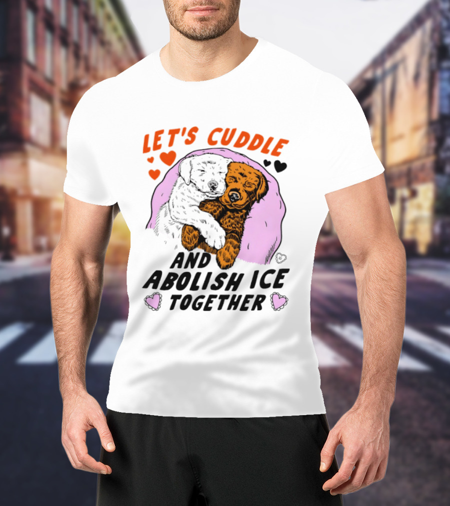 Let's Cuddle And Abolish ICE Together White Dog Holding Yellow Dog T-Shirt