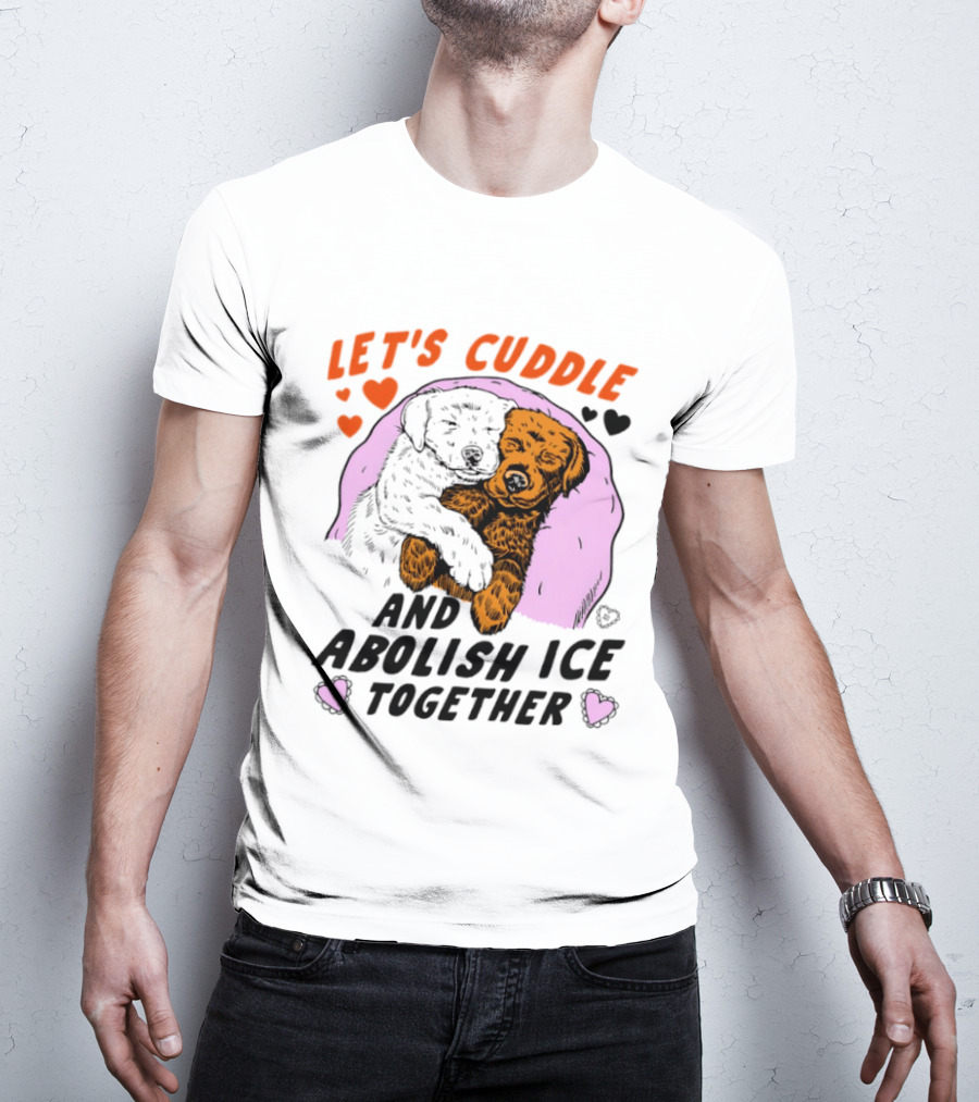 Let's Cuddle And Abolish ICE Together White Dog Holding Yellow Dog T-Shirt