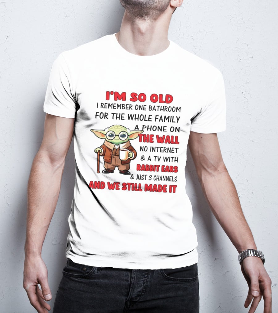 I'm So Old Yoda I Remember One Bathroom Phone On The Wall No Internet TV Rabbit Ears 3 Channels T-Shirt