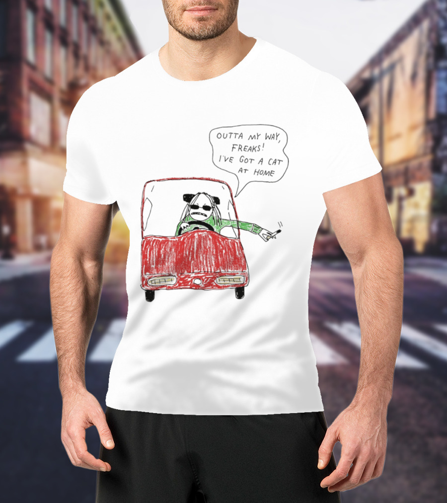 Outta My Way Freaks Car Illustration I've Got A Cat At Home T-Shirt
