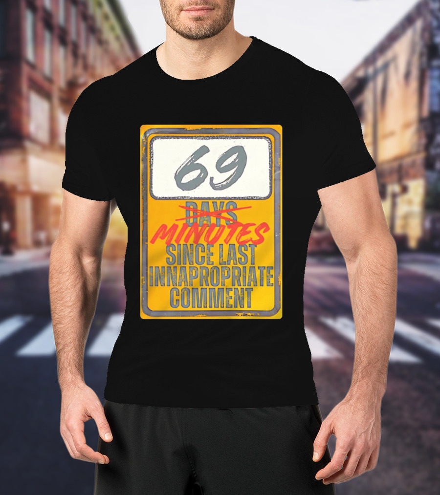 69 Minutes Since Last Inappropriate Comment T-Shirt