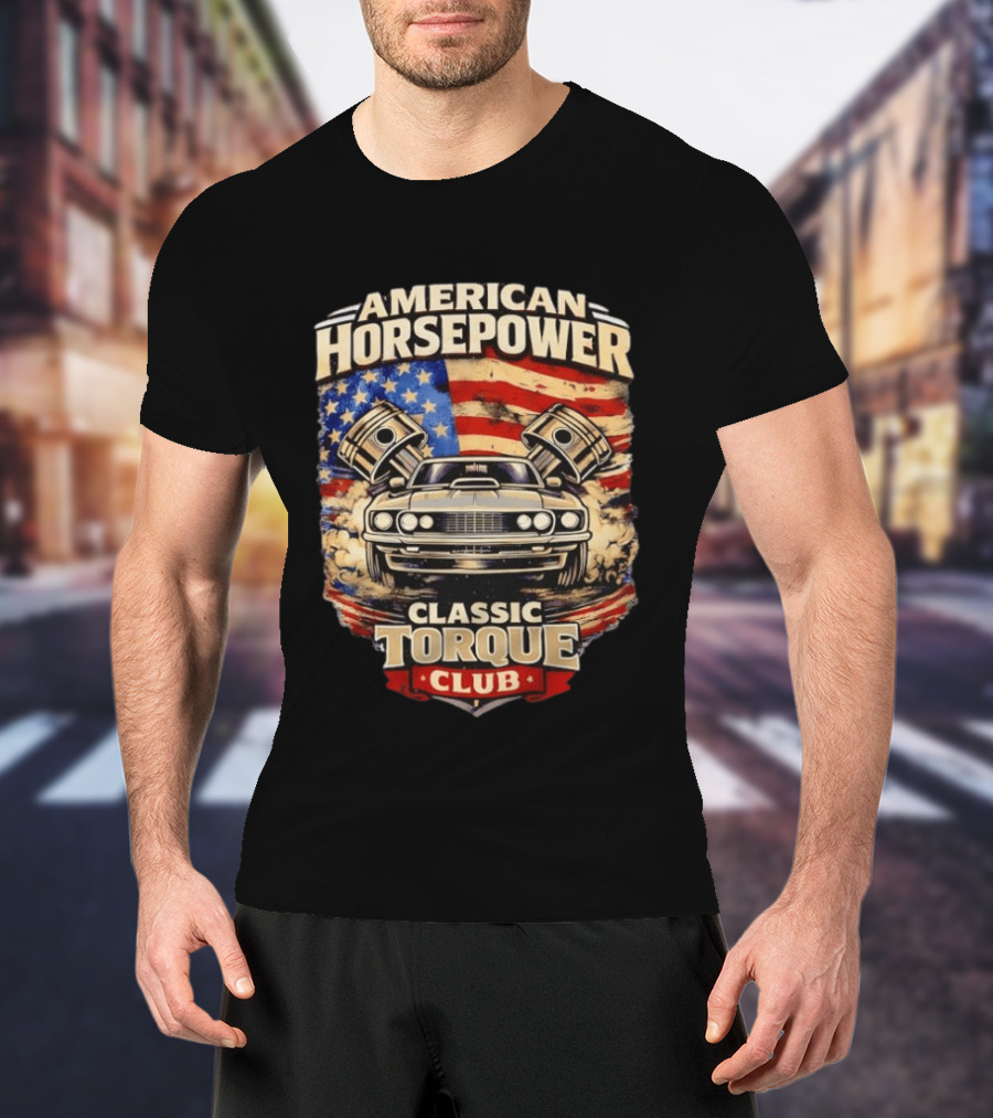American Horsepower Classic Torque Club Vintage Muscle Car With Pistons And American Flag T-Shirt