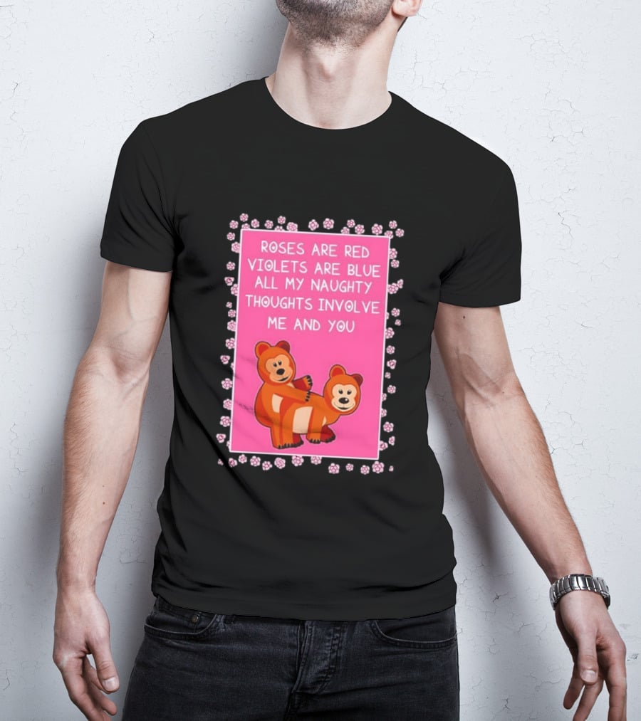 Roses Are Red Violets Are Blue Naughty Thoughts With Cute Bears T-Shirt