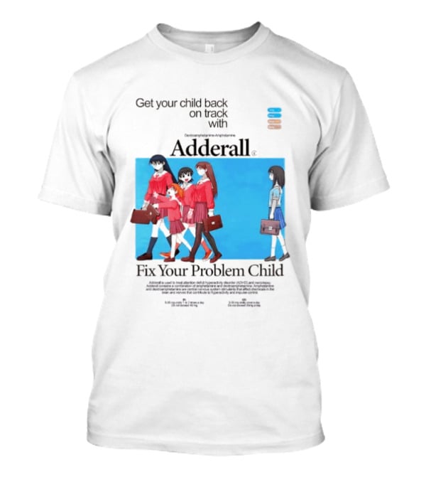 Adderall Fix Your Problem Child Get Your Child Back On Track T-Shirt