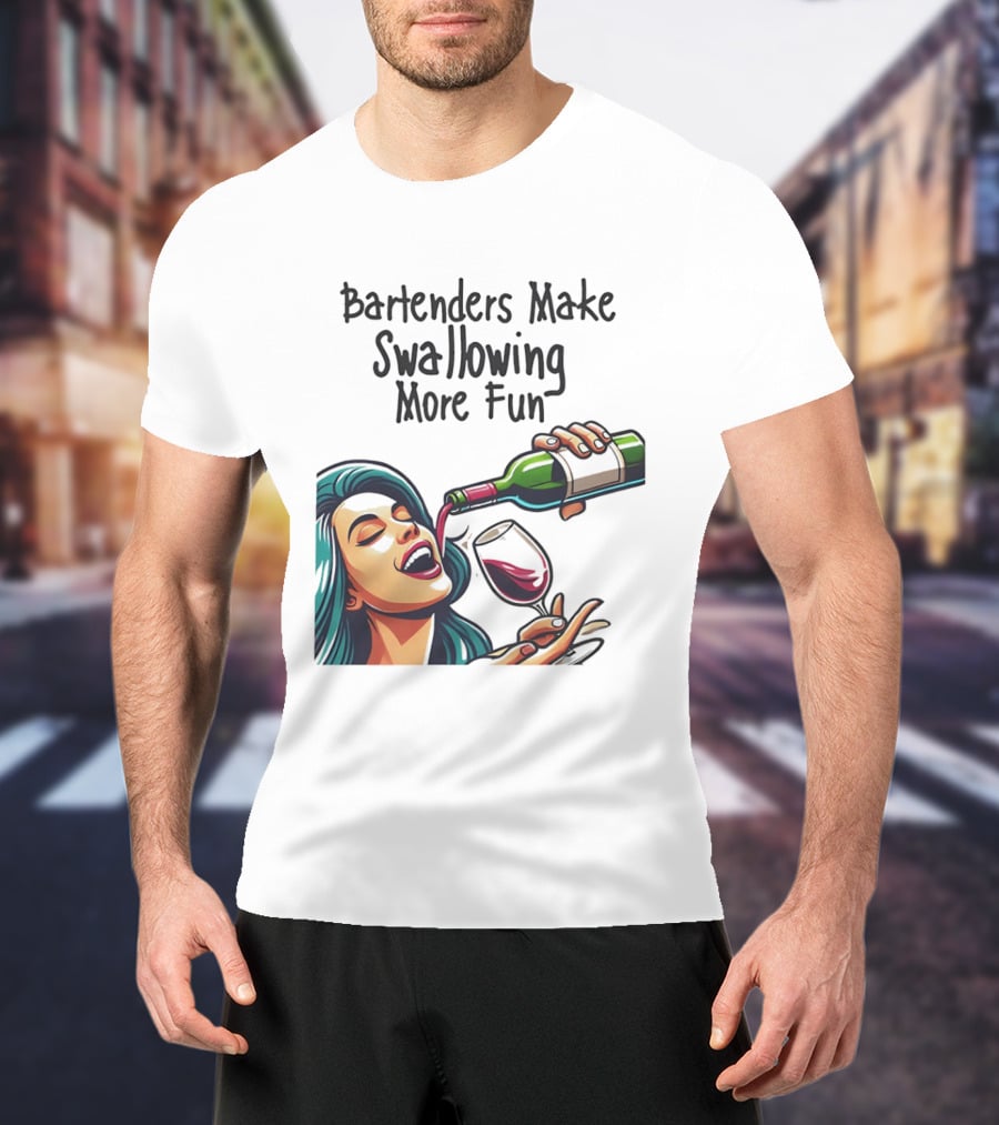 Bartenders Make Swallowing More Fun Wine Drinking T-Shirt