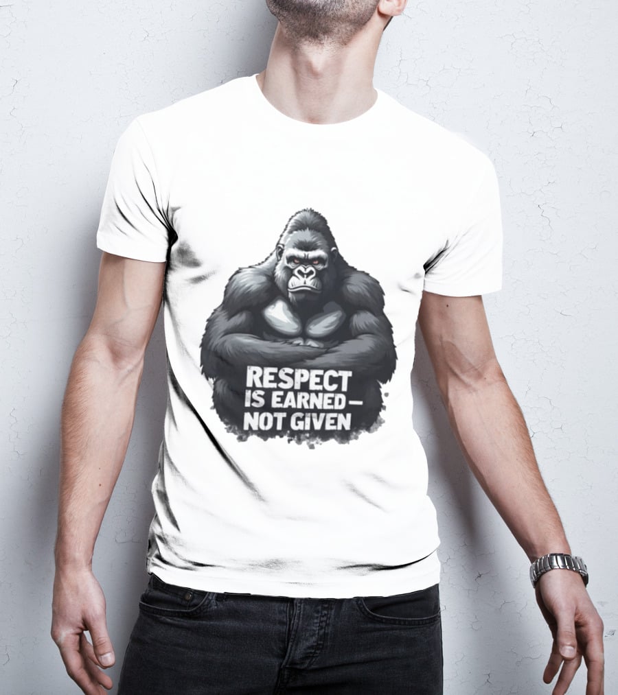 Gorilla Respect Is Earned Not Given T-Shirt