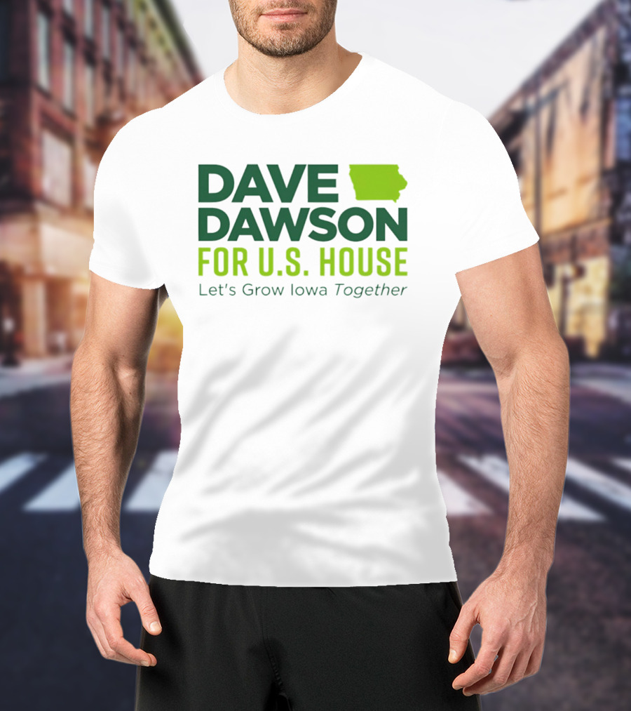 Dave Dawson For U.S. House Let's Grow Iowa Together T-Shirt