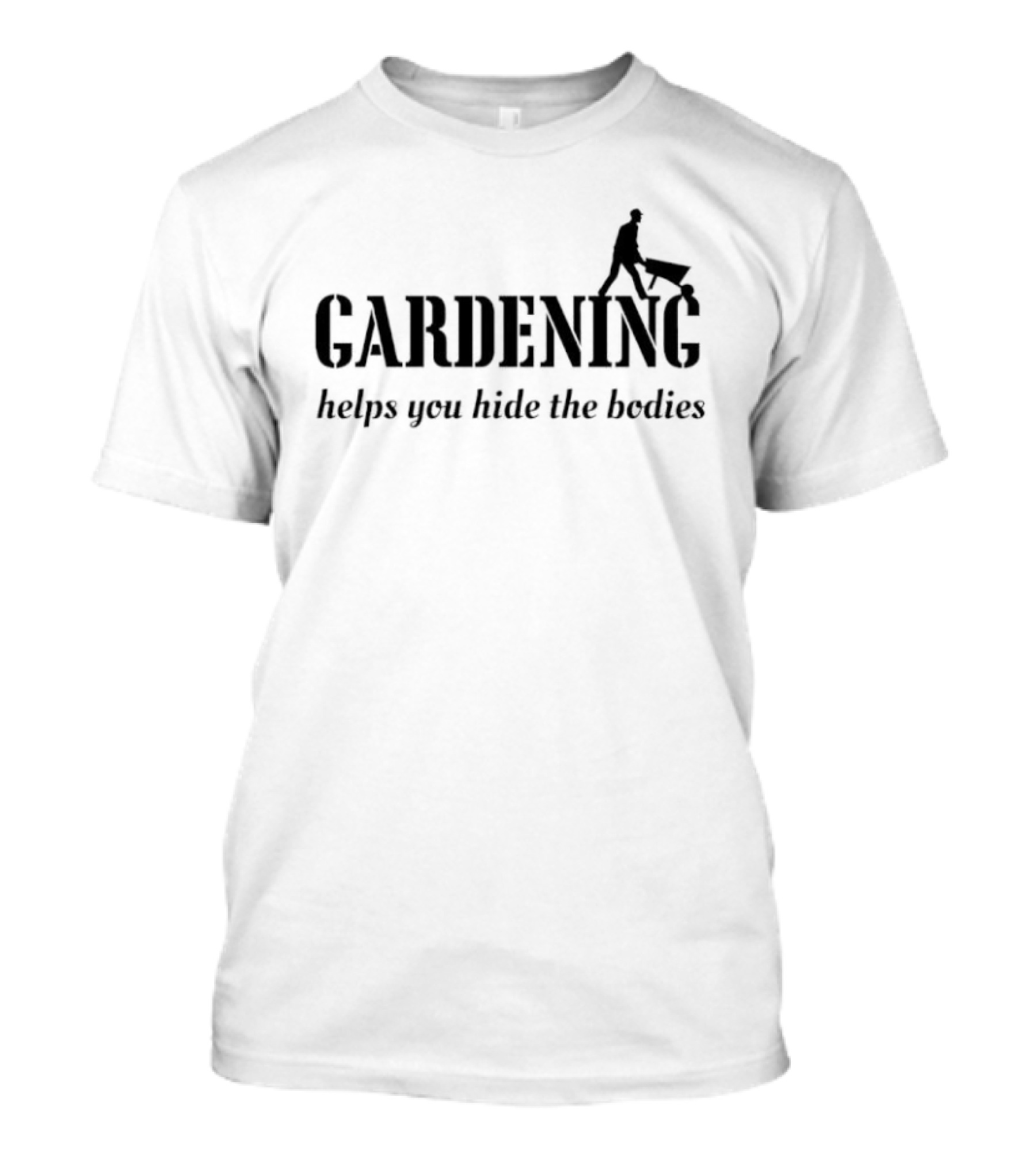 Gardening Helps You Hide The Bodies Funny Wheelbarrow Pun T-Shirt