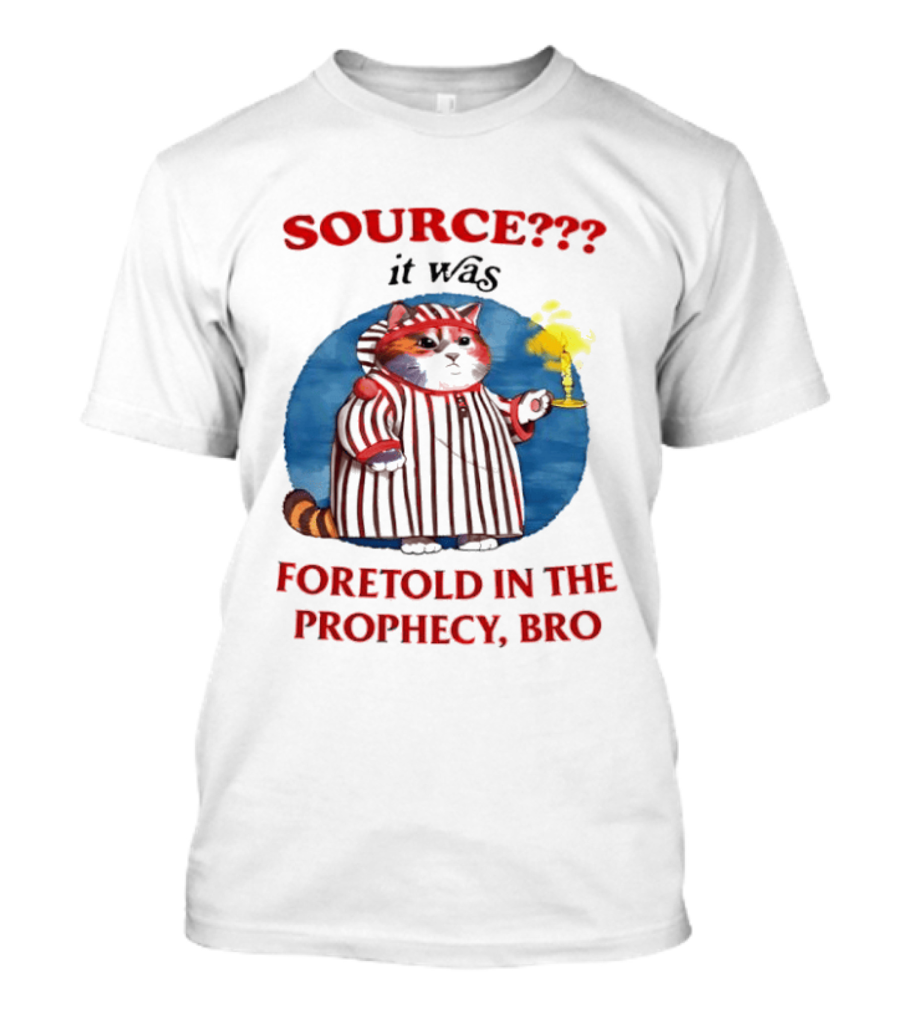 Source It Was Foretold In The Prophecy Bro Cat With Candle T-Shirt