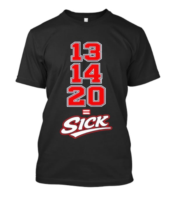 13 14 20 Equals Sick T-Shirt
