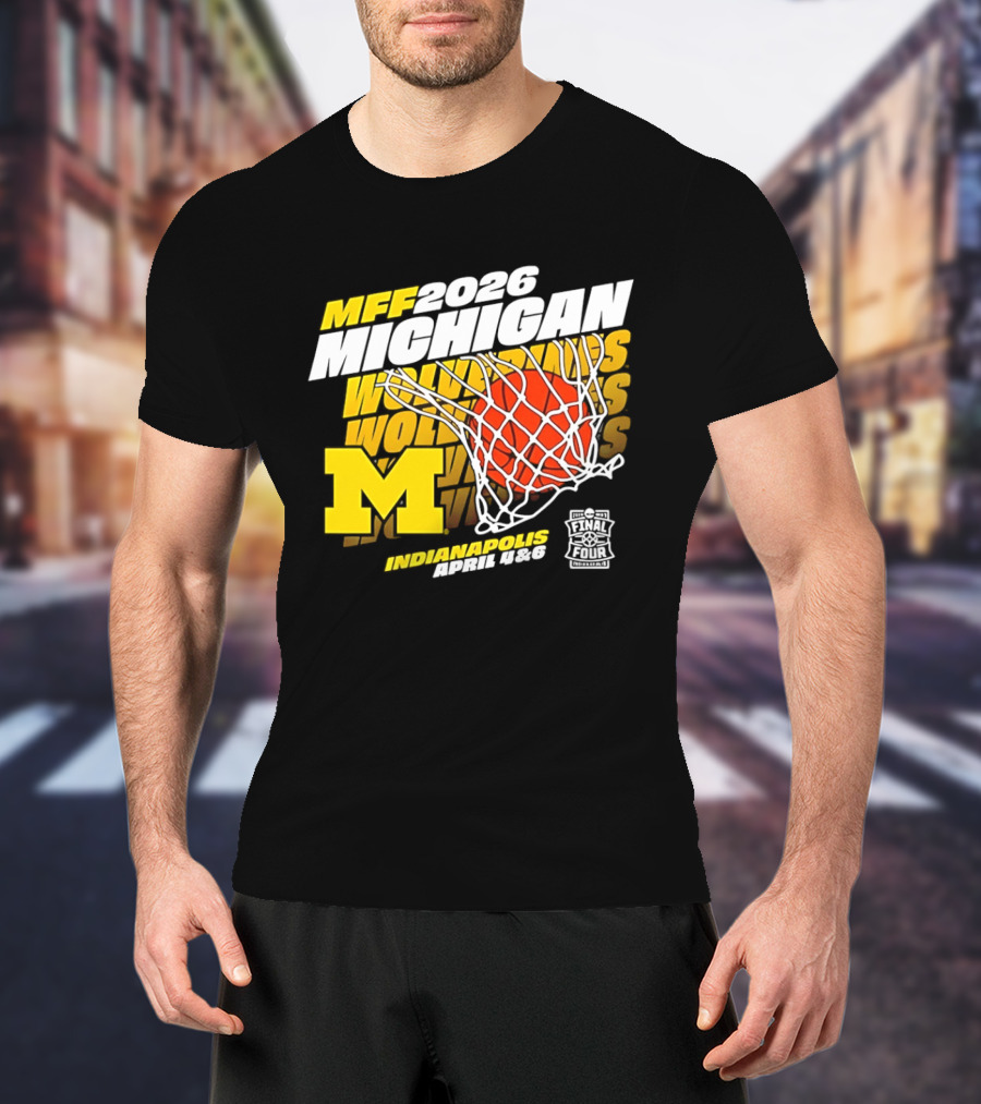 2026 Michigan Wolverines Basketball MFF Final Four Indianapolis March 1 3 T-Shirt