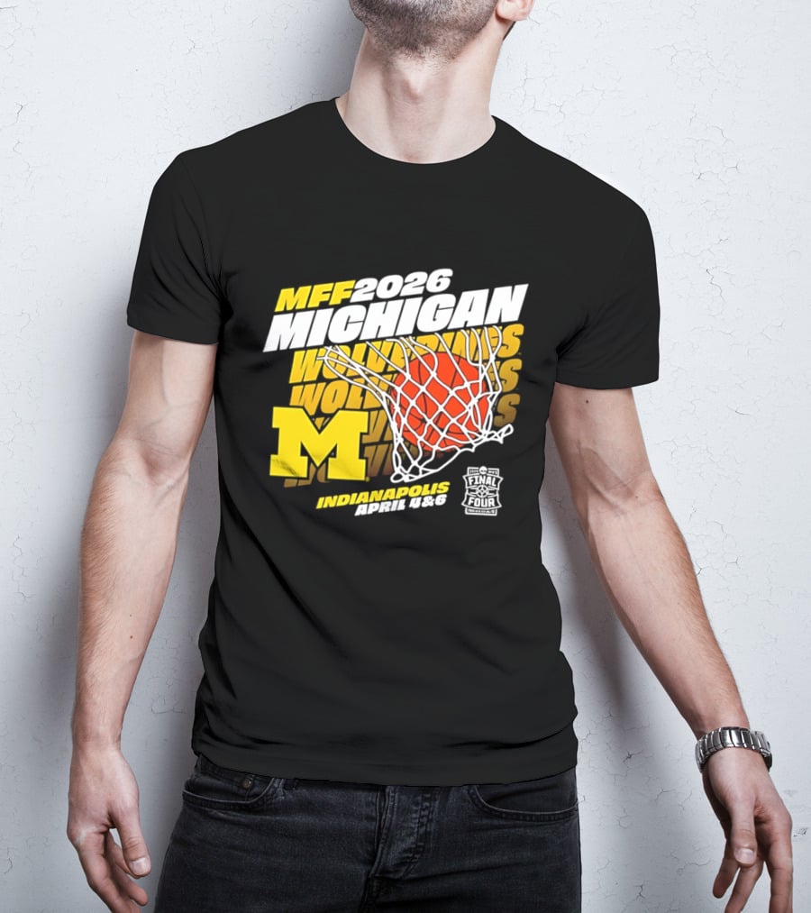 2026 Michigan Wolverines Basketball MFF Final Four Indianapolis March 1 3 T-Shirt