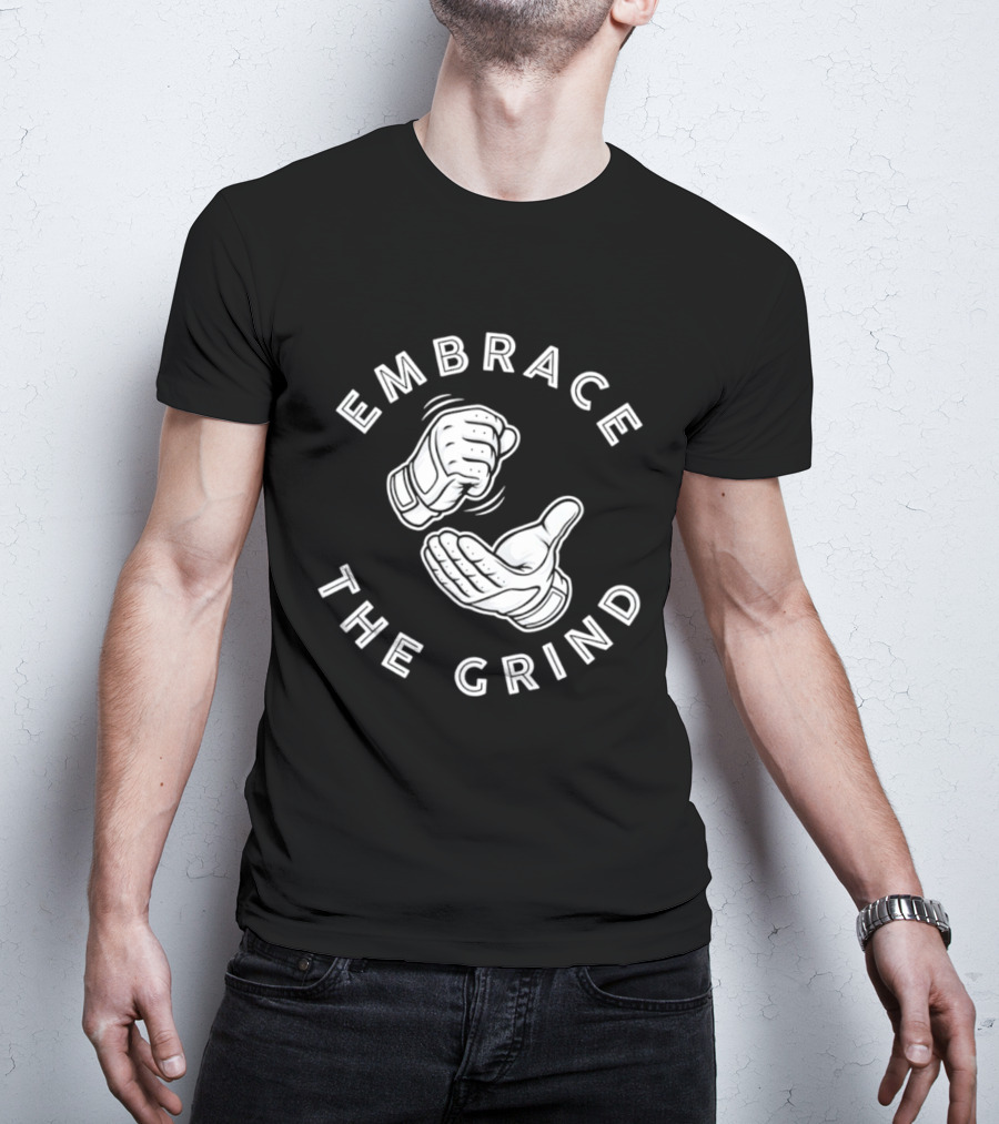 Embrace The Grind Baseball Fist And Palm Motif T-Shirt